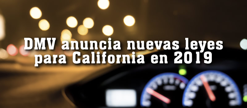 DMV anuncia nuevas leyes para California en 2019